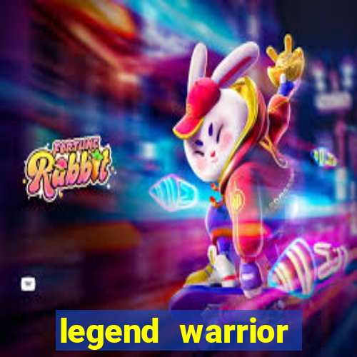 legend warrior dinheiro infinito